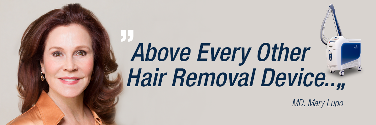 “Above every other hair removal device..” - a quote from MD. Mary Lupo