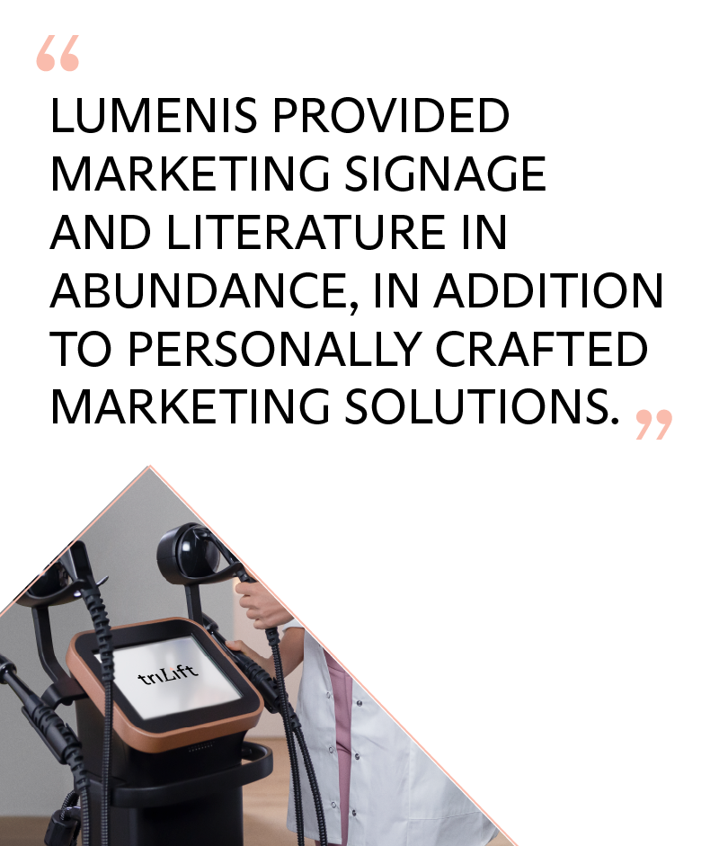 Lumenis provided marketing signage & literature in abundance, in addition to personally crafted marketing solutions.