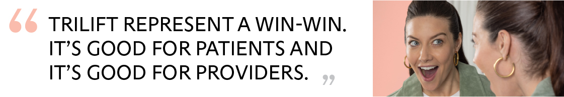triLift represent a win-win. It’s good for patients and it’s good for providers