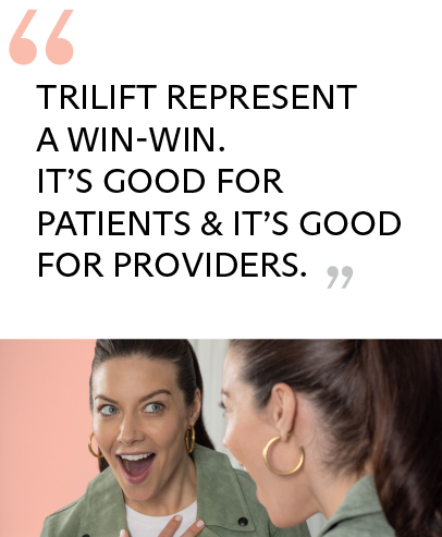 triLift represent a win-win. It’s good for patients and it’s good for providers